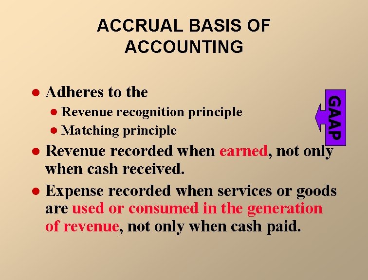 ACCRUAL BASIS OF ACCOUNTING Adheres to the Revenue recognition principle l Matching principle l