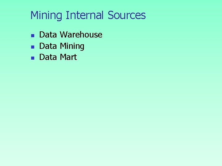 Mining Internal Sources n n n Data Warehouse Data Mining Data Mart 