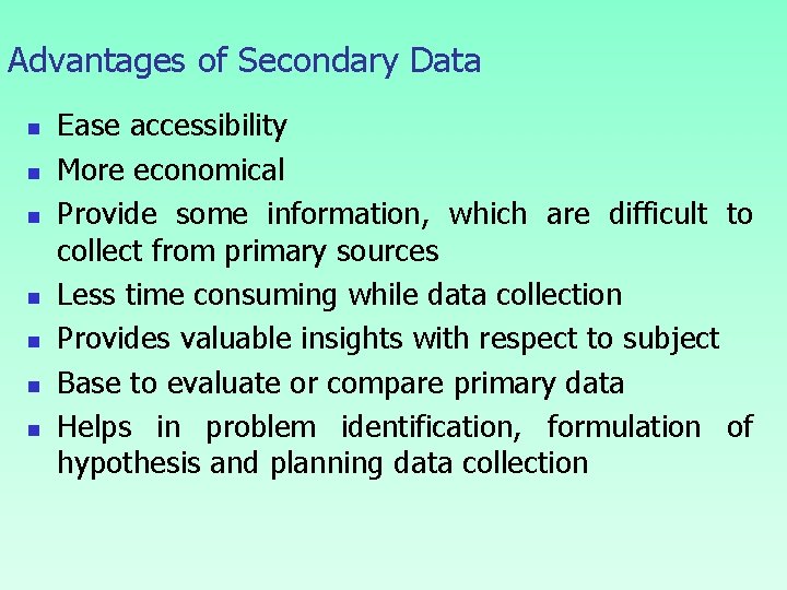 Advantages of Secondary Data n n n n Ease accessibility More economical Provide some