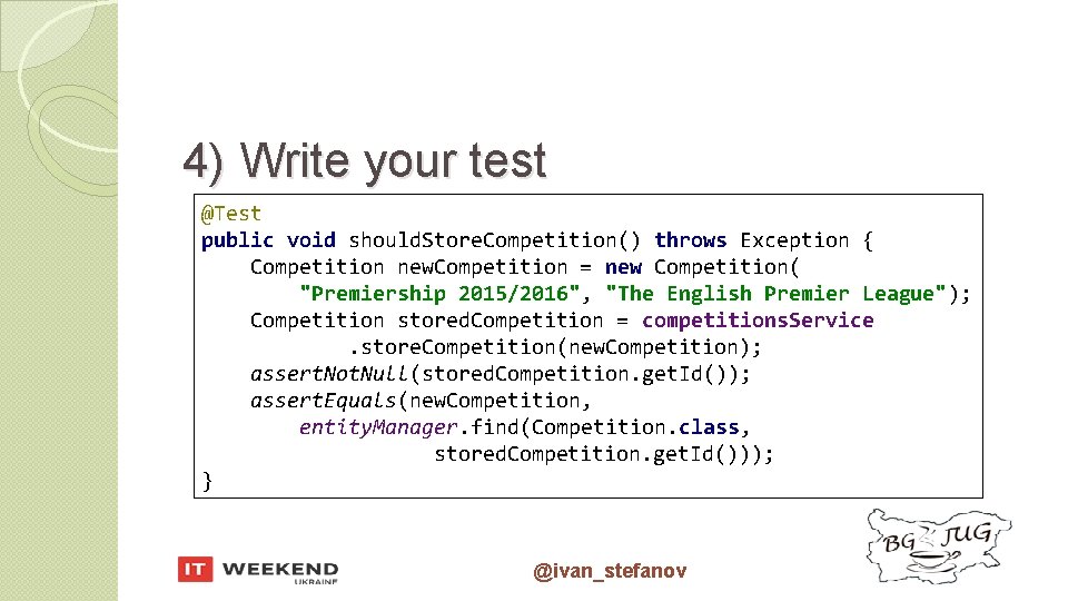 4) Write your test @Test public void should. Store. Competition() throws Exception { Competition