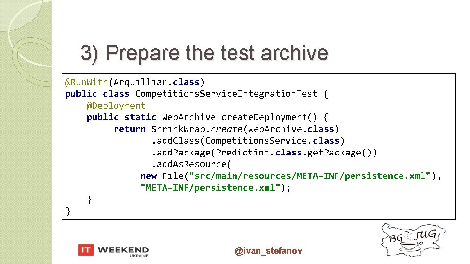 3) Prepare the test archive @Run. With(Arquillian. class) public class Competitions. Service. Integration. Test