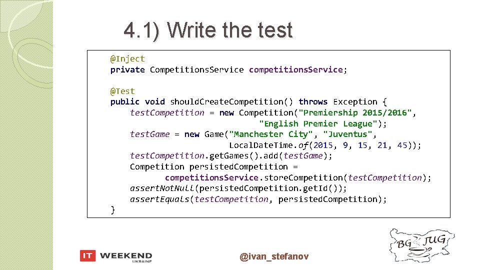 4. 1) Write the test @Inject private Competitions. Service competitions. Service; @Test public void