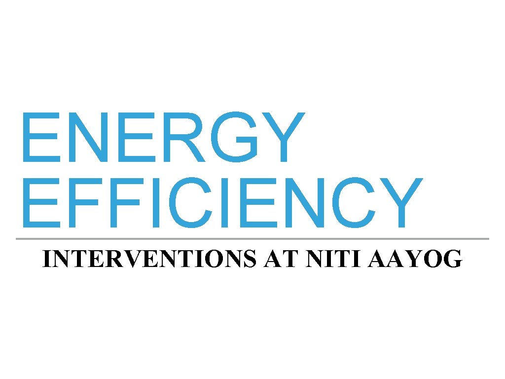ENERGY EFFICIENCY INTERVENTIONS AT NITI AAYOG 