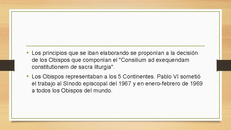  • Los principios que se iban elaborando se proponían a la decisión de