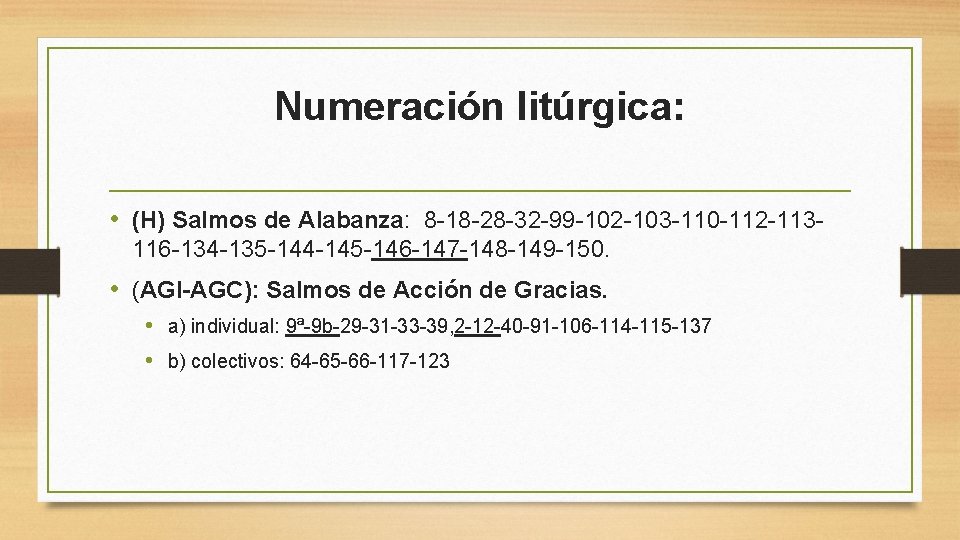 Numeración litúrgica: • (H) Salmos de Alabanza: 8 -18 -28 -32 -99 -102 -103