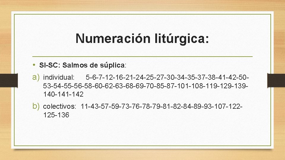 Numeración litúrgica: • SI-SC: Salmos de súplica: a) individual: 5 -6 -7 -12 -16