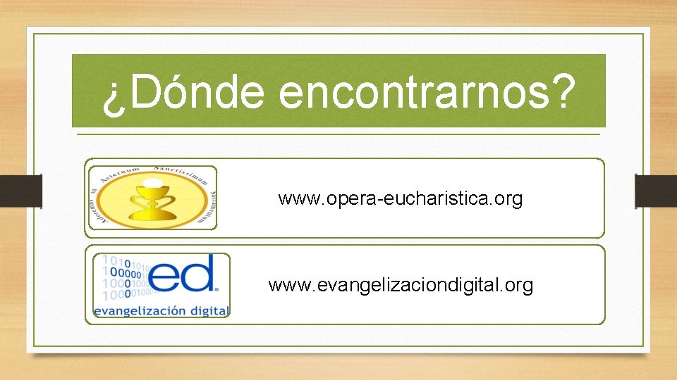 ¿Dónde encontrarnos? www. opera-eucharistica. org www. evangelizaciondigital. org 