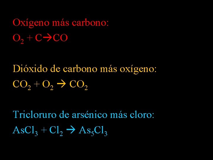 Oxígeno más carbono: O 2 + C CO Dióxido de carbono más oxígeno: CO