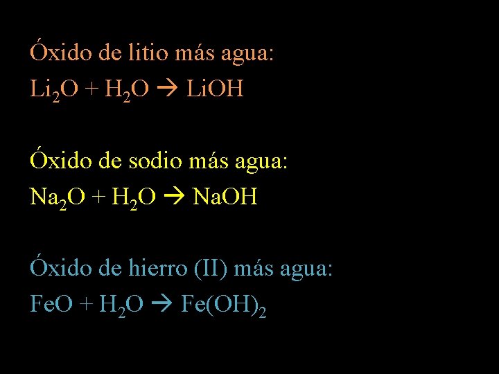 Óxido de litio más agua: Li 2 O + H 2 O Li. OH