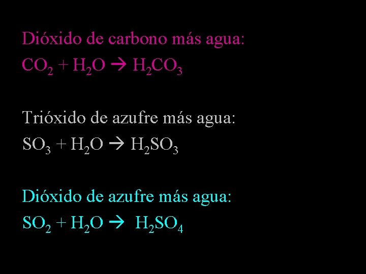 Dióxido de carbono más agua: CO 2 + H 2 O H 2 CO