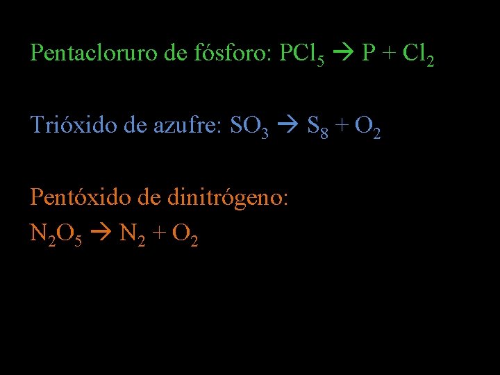 Pentacloruro de fósforo: PCl 5 P + Cl 2 Trióxido de azufre: SO 3