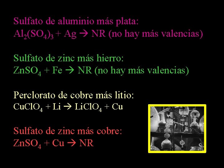 Sulfato de aluminio más plata: Al 2(SO 4)3 + Ag NR (no hay más