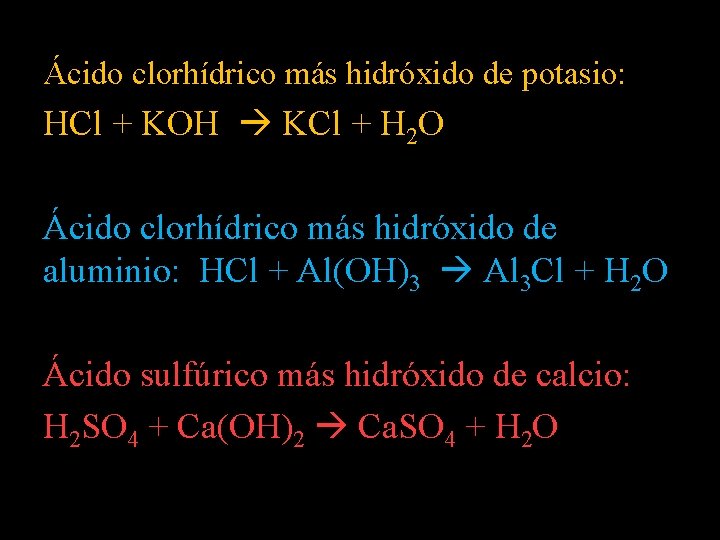 Ácido clorhídrico más hidróxido de potasio: HCl + KOH KCl + H 2 O