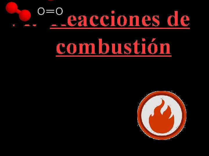 VI. Reacciones de combustión 