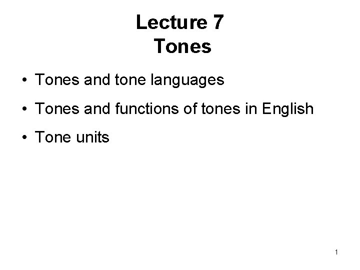 Lecture 7 Tones • Tones and tone languages • Tones and functions of tones
