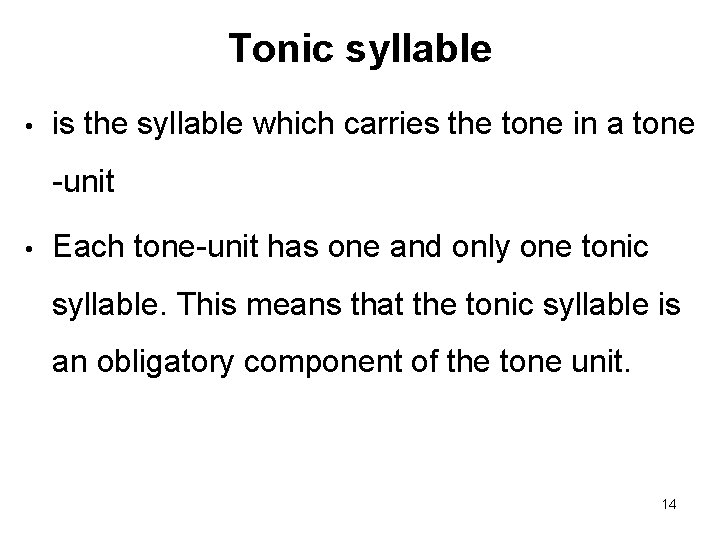 Tonic syllable • is the syllable which carries the tone in a tone -unit