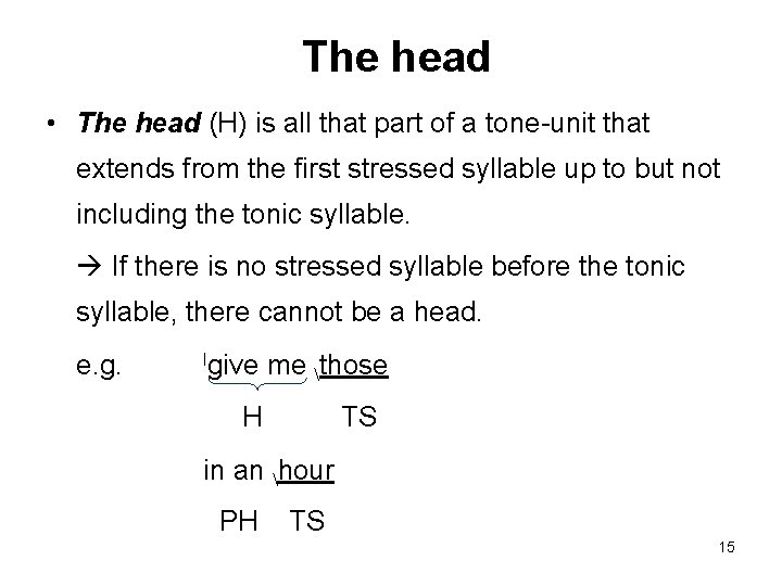 The head • The head (H) is all that part of a tone-unit that