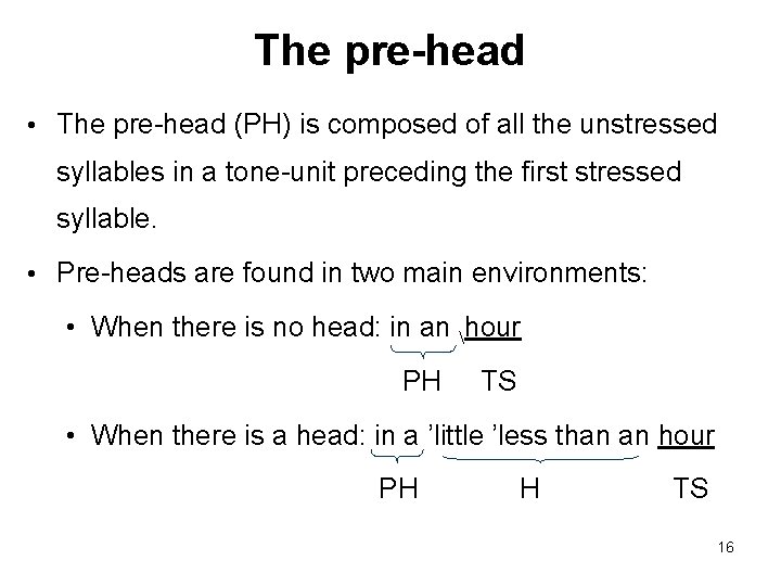 The pre-head • The pre-head (PH) is composed of all the unstressed syllables in
