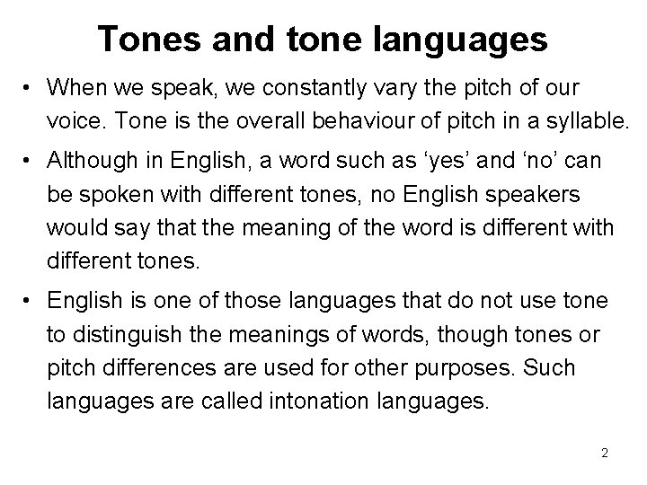 Tones and tone languages • When we speak, we constantly vary the pitch of