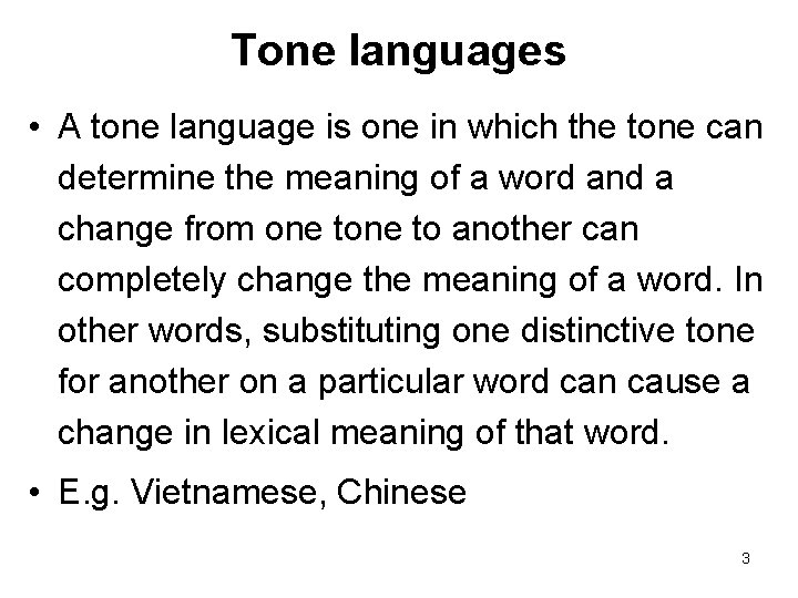 Tone languages • A tone language is one in which the tone can determine