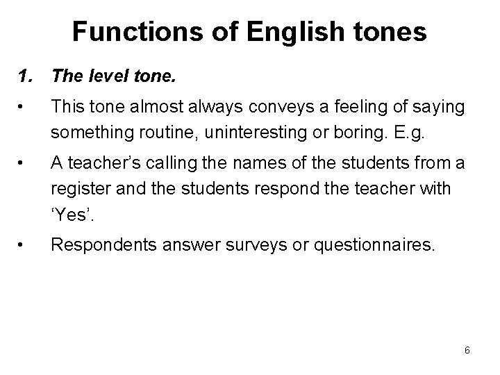 Functions of English tones 1. The level tone. • This tone almost always conveys