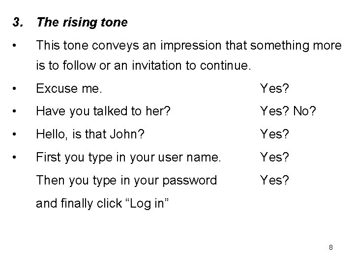 3. The rising tone • This tone conveys an impression that something more is