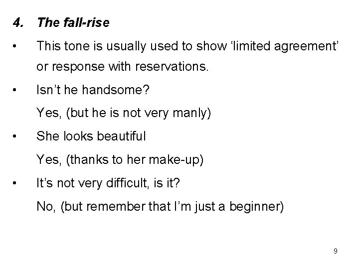 4. The fall-rise • This tone is usually used to show ‘limited agreement’ or