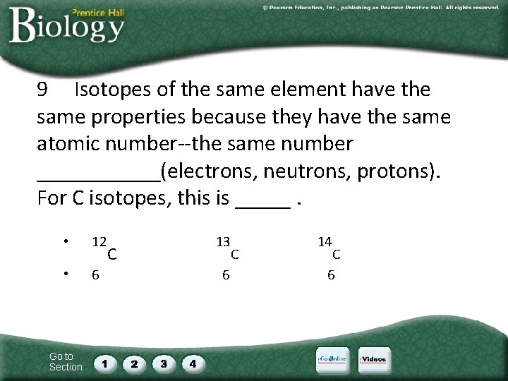 9 Isotopes of the same element have the same properties because they have the