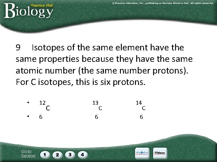 9 Isotopes of the same element have the same properties because they have the