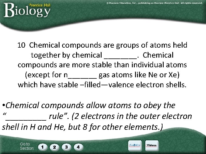 10 Chemical compounds are groups of atoms held together by chemical ____. Chemical compounds