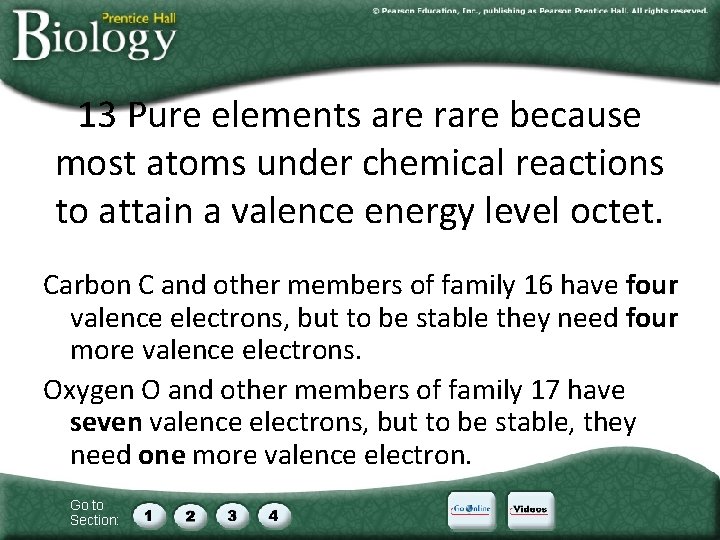 13 Pure elements are rare because most atoms under chemical reactions to attain a