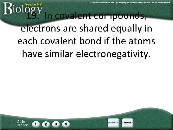 19. In covalent compounds, electrons are shared equally in each covalent bond if the