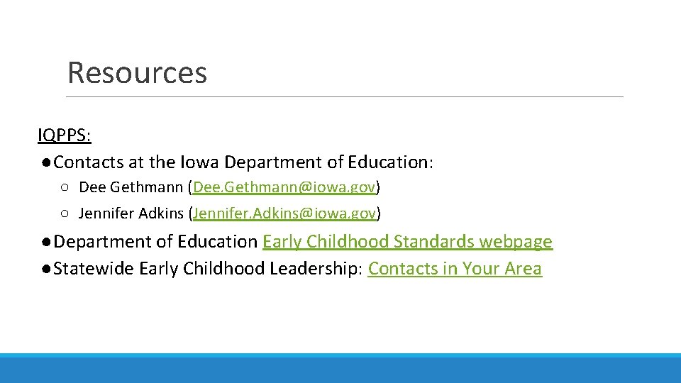 Resources IQPPS: ●Contacts at the Iowa Department of Education: ○ Dee Gethmann (Dee. Gethmann@iowa.