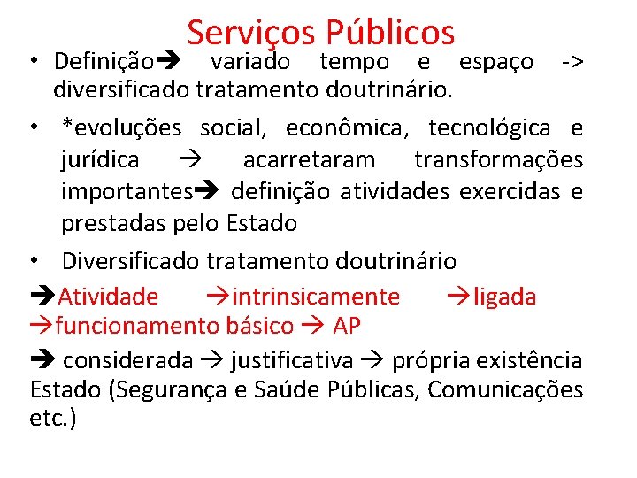 Serviços Públicos • Definição variado tempo e espaço -> diversificado tratamento doutrinário. • *evoluções