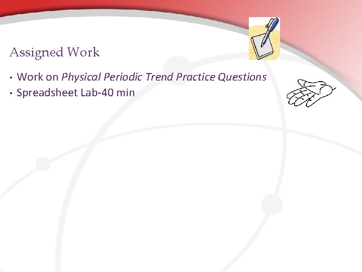 Assigned Work • • Work on Physical Periodic Trend Practice Questions Spreadsheet Lab-40 min Assigned Work • • Work on Physical Periodic Trend Practice Questions Spreadsheet Lab-40 min
