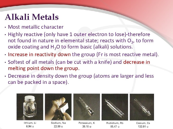 Alkali Metals • • • Most metallic character Highly reactive (only have 1 outer Alkali Metals • • • Most metallic character Highly reactive (only have 1 outer