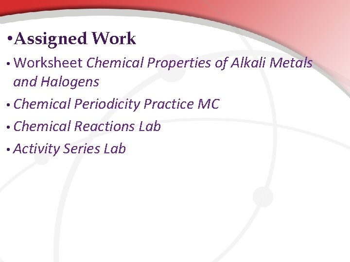 • Assigned Work • Worksheet Chemical Properties of Alkali Metals and Halogens • • Assigned Work • Worksheet Chemical Properties of Alkali Metals and Halogens •