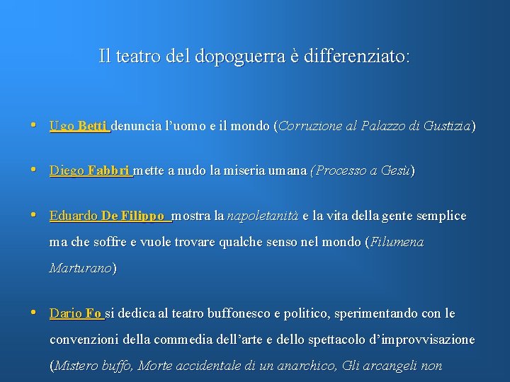 Il teatro del dopoguerra è differenziato: • Ugo Betti denuncia l’uomo e il mondo