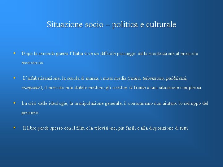 Situazione socio – politica e culturale • Dopo la seconda guerra l’Italia vive un