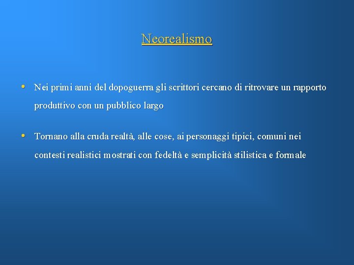 Neorealismo • Nei primi anni del dopoguerra gli scrittori cercano di ritrovare un rapporto