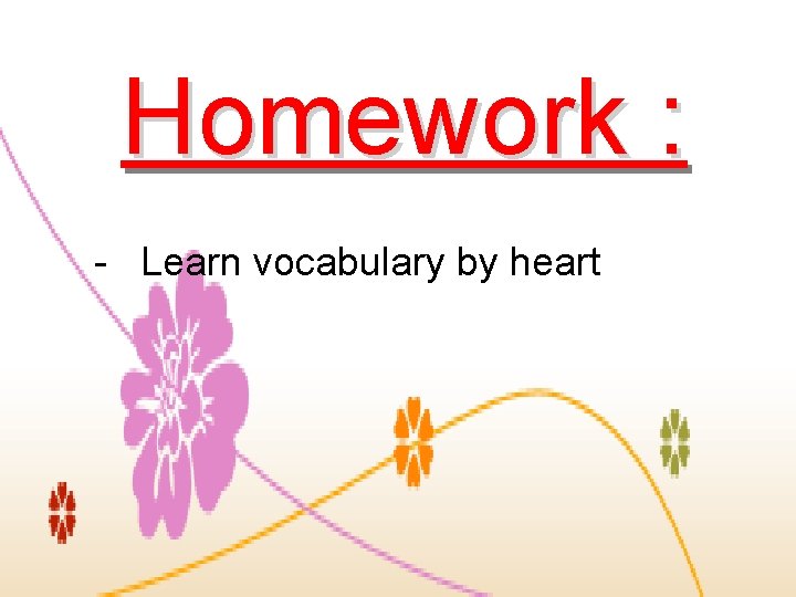 Homework : - Learn vocabulary by heart 