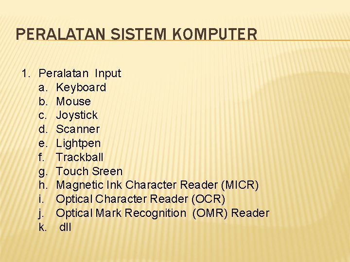 PERALATAN SISTEM KOMPUTER 1. Peralatan Input a. Keyboard b. Mouse c. Joystick d. Scanner
