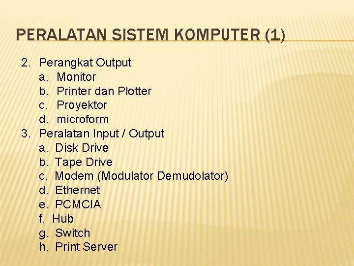PERALATAN SISTEM KOMPUTER (1) 2. Perangkat Output a. Monitor b. Printer dan Plotter c.
