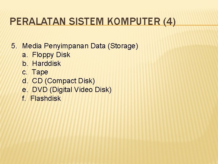 PERALATAN SISTEM KOMPUTER (4) 5. Media Penyimpanan Data (Storage) a. Floppy Disk b. Harddisk