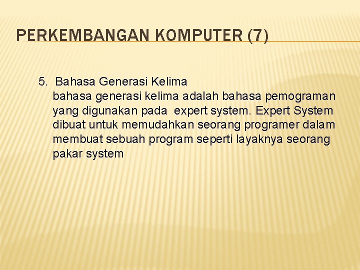 PERKEMBANGAN KOMPUTER (7) 5. Bahasa Generasi Kelima bahasa generasi kelima adalah bahasa pemograman yang