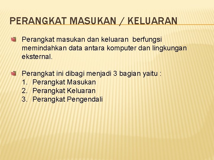 PERANGKAT MASUKAN / KELUARAN Perangkat masukan dan keluaran berfungsi memindahkan data antara komputer dan