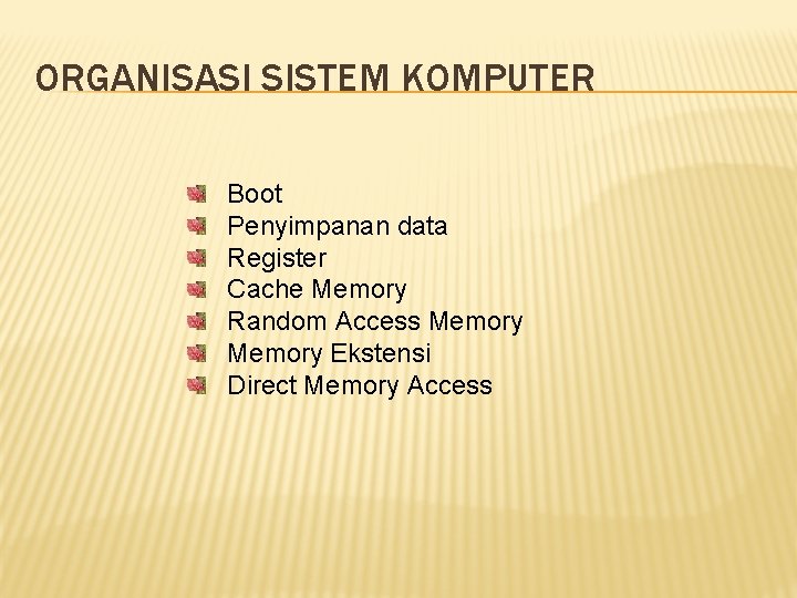 ORGANISASI SISTEM KOMPUTER Boot Penyimpanan data Register Cache Memory Random Access Memory Ekstensi Direct