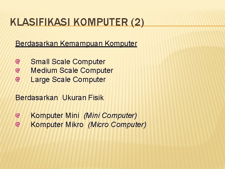 KLASIFIKASI KOMPUTER (2) Berdasarkan Kemampuan Komputer Small Scale Computer Medium Scale Computer Large Scale