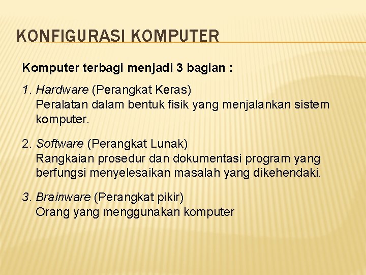 KONFIGURASI KOMPUTER Komputer terbagi menjadi 3 bagian : 1. Hardware (Perangkat Keras) Peralatan dalam