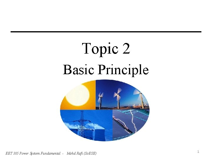 Topic 2 Basic Principle EET 305 Power System Fundamental - Mohd Rafi (So. ESE)